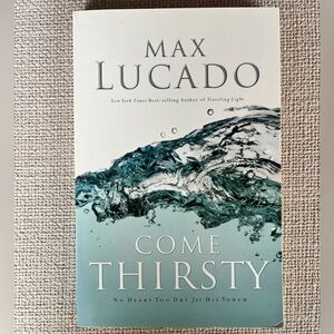 Come Thirsty by Max Lucado